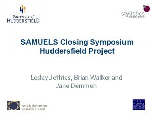 SAMUELS Closing Symposium Huddersfield Project Lesley Jeffries Brian