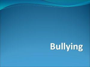 Bullying Bullying Behavior Most prevalent between ages of