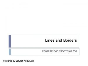 Lines and Borders COMPSCI 345 SOFTENG 350 Prepared