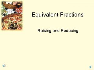 Equivalent Fractions Raising and Reducing Pizza Pizza 34