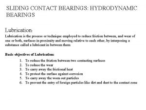 SLIDING CONTACT BEARINGS HYDRODYNAMIC BEARINGS Lubrication Lubrication is