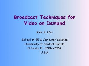Broadcast Techniques for Video on Demand Kien A