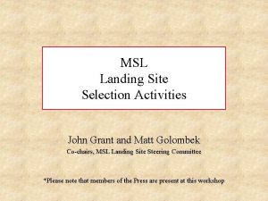 MSL Landing Site Selection Activities John Grant and