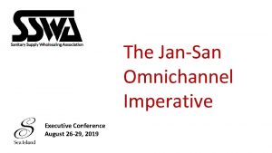 The JanSan Omnichannel Imperative Executive Conference August 26