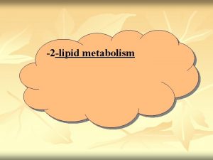2 lipid metabolism CARBOHYDRATE METABOLISM n n n