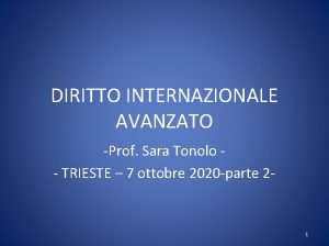 DIRITTO INTERNAZIONALE AVANZATO Prof Sara Tonolo TRIESTE 7