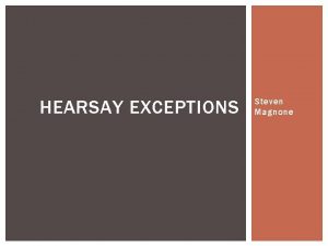 HEARSAY EXCEPTIONS Steven Magnone GOVERNING STATUTES Federal Rules