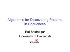 Algorithms for Discovering Patterns in Sequences Raj Bhatnagar