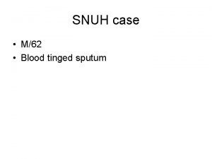 SNUH case M62 Blood tinged sputum 13 09