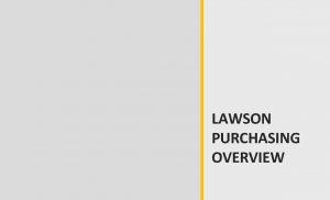 LAWSON PURCHASING OVERVIEW Placeholder for autolaunching video WELCOME