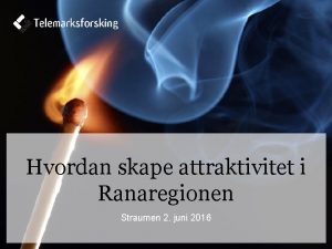 Hvordan skape attraktivitet i Ranaregionen Straumen 2 juni