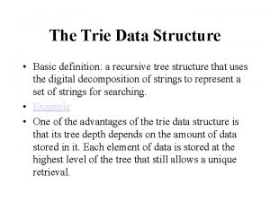 The Trie Data Structure Basic definition a recursive