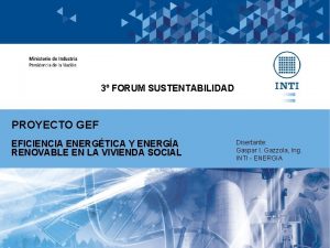 3 FORUM SUSTENTABILIDAD PROYECTO GEF EFICIENCIA ENERGTICA Y