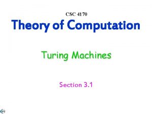 CSC 4170 Theory of Computation Turing Machines Section
