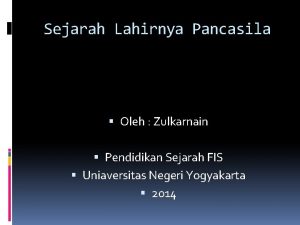 Sejarah Lahirnya Pancasila Oleh Zulkarnain Pendidikan Sejarah FIS