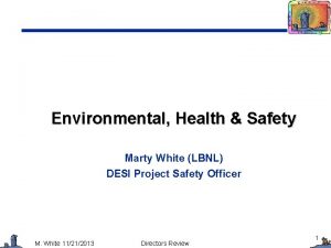 Environmental Health Safety Marty White LBNL DESI Project