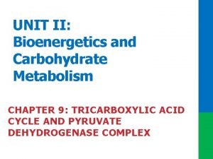 UNIT II Bioenergetics and Carbohydrate Metabolism CHAPTER 9