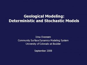 Geological Modeling Deterministic and Stochastic Models Irina Overeem