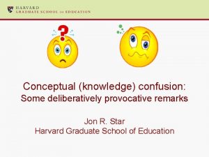 Conceptual knowledge confusion Some deliberatively provocative remarks Jon