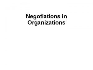 Negotiations in Organizations Why Negotiation Skills are so
