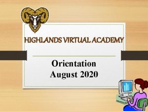 HIGHLANDS VIRTUAL ACADEMY Orientation August 2020 HVA STAFF