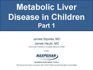 Metabolic Liver Disease in Children Part 1 James