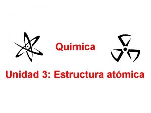 Qumica Unidad 3 Estructura atmica Fundamentos del tomo