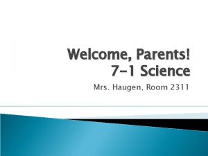Welcome Parents 7 1 Science Mrs Haugen Room