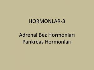 HORMONLAR3 Adrenal Bez Hormonlar Pankreas Hormonlar Adrenal Bezler