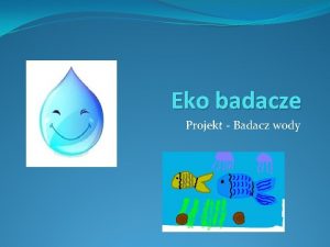 Eko badacze Projekt Badacz wody Rola wody w