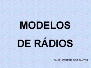 MODELOS DE RDIOS DANIEL PEREIRA DOS SANTOS A