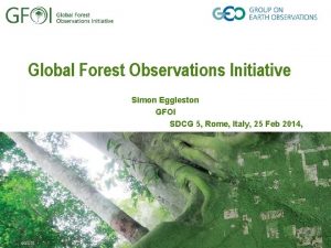 Global Forest Observations Initiative Simon Eggleston GFOI SDCG