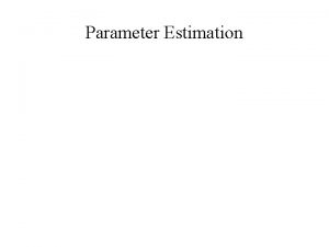 Parameter Estimation Parameter Estimation Estimating Population Mean Based