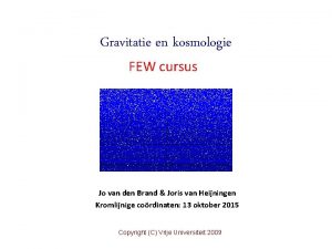 Gravitatie en kosmologie FEW cursus Jo van den