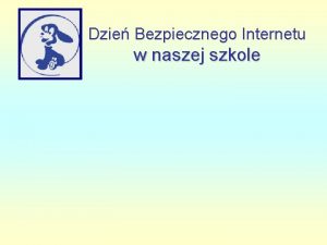 Dzie Bezpiecznego Internetu w naszej szkole Zasady bezpieczestwa