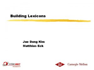 Building Lexicons Jae Dong Kim Matthias Eck Building