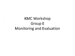 KMC Workshop Group E Monitoring and Evaluation Clarification