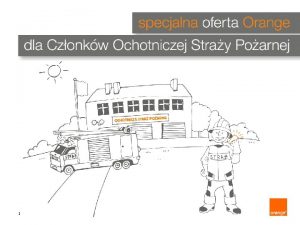 1 w Orange doceniamy dobre relacje dlatego przygotowalimy