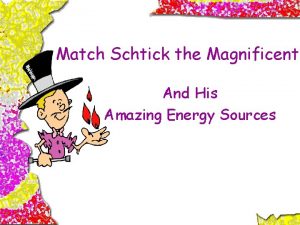 Match Schtick the Magnificent And His Amazing Energy