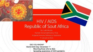 HIV AIDS Republic of Sout Africa By Laith