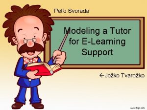 Peo Svorada Modeling a Tutor for ELearning Support