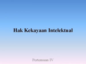 Hak Kekayaan Intelektual Pertemuan IV Landasan Hak Kekayaan