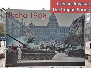 Czechoslovakia The Prague Spring Before WW 2 Czechoslovakia