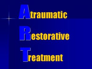 traumatic estorative reatment A Innovative treatment approach for