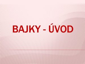 BAJKY VOD VZNIK BAJKY Vznik v 6 stolet