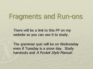 Fragments and Runons There will be a link