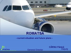 ROMATSA current situation and future plans General Director