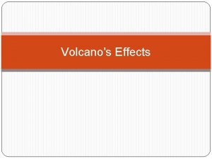 Volcanos Effects Lava Flows These are streams of