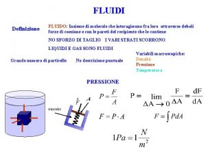 FLUIDI Definizione FLUIDO Insieme di molecole che interagiscono