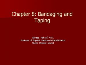 Chapter 8 Bandaging and Taping Alireza Ashraf M